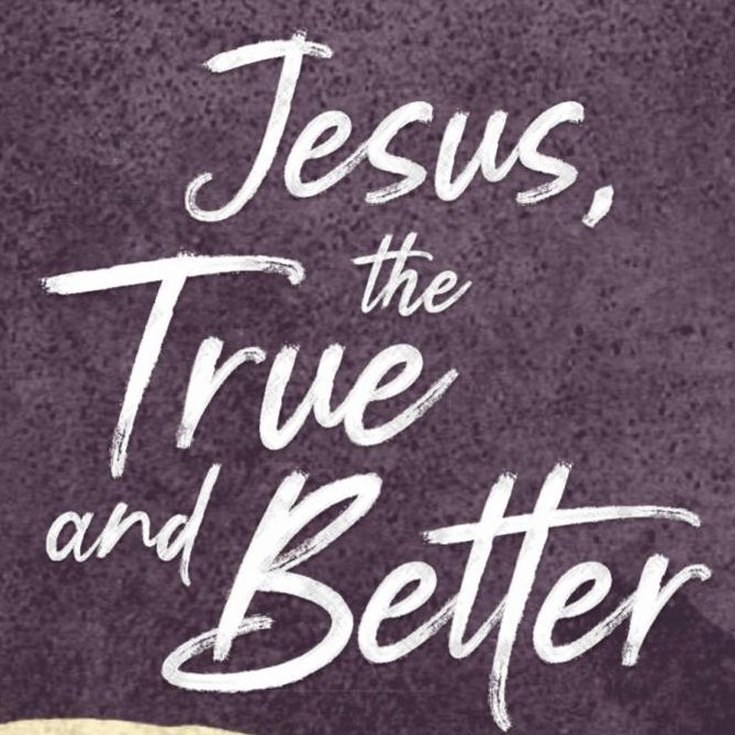 Easter 2025 - Jesus, the True and Better
