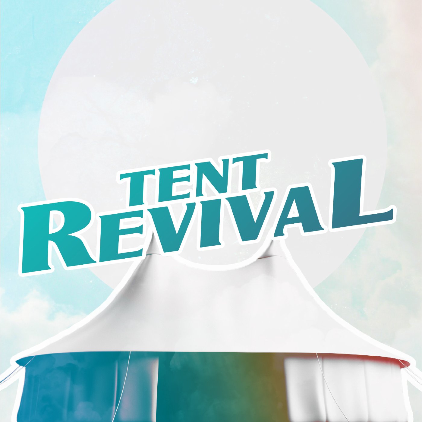 Tent Revival: Week 7