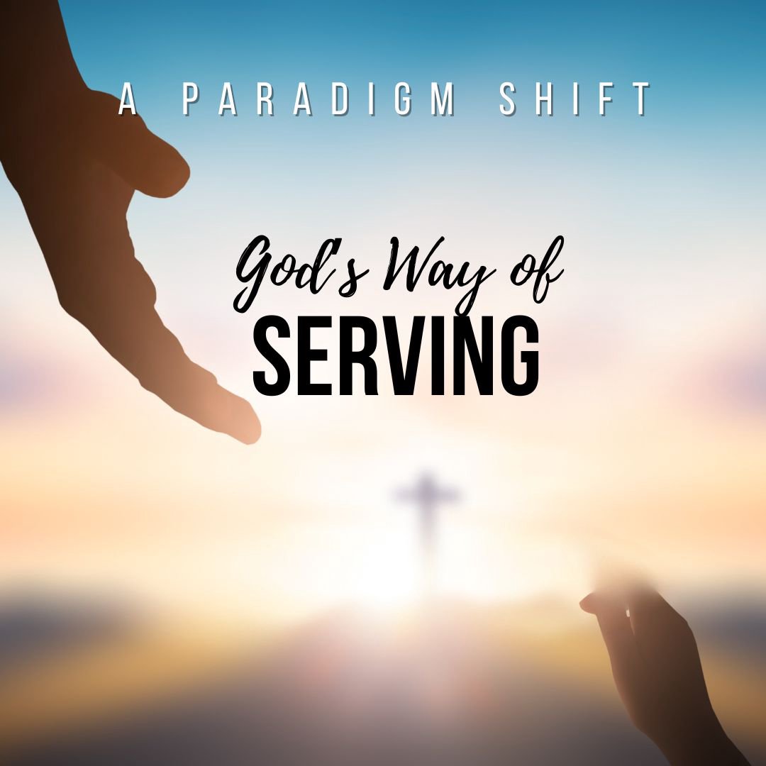 A Paradigm Shift - God's Way of Serving