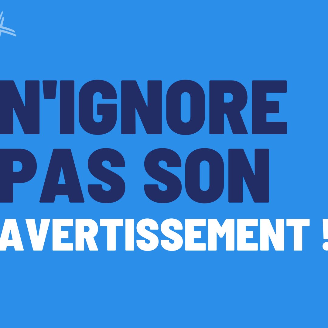 N'ignore pas son avertissement !
