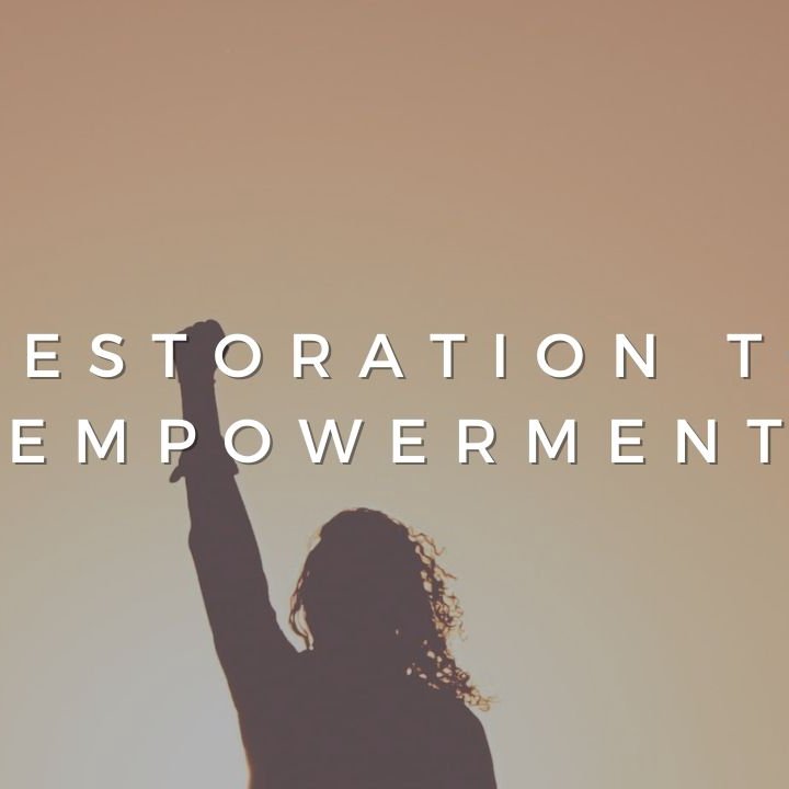 Restoration to Empowerment