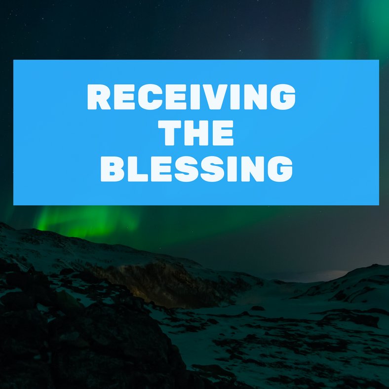 Receiving The Blessing