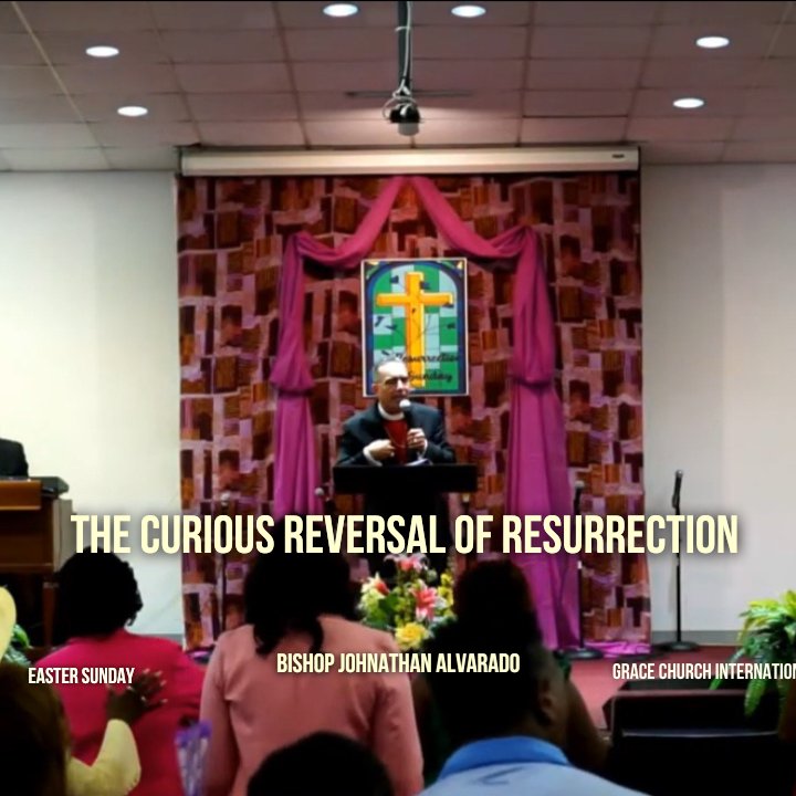 The Curious Reversal of Resurrection | Bishop Johnathan Alvarado | Grace Church International episode artwork