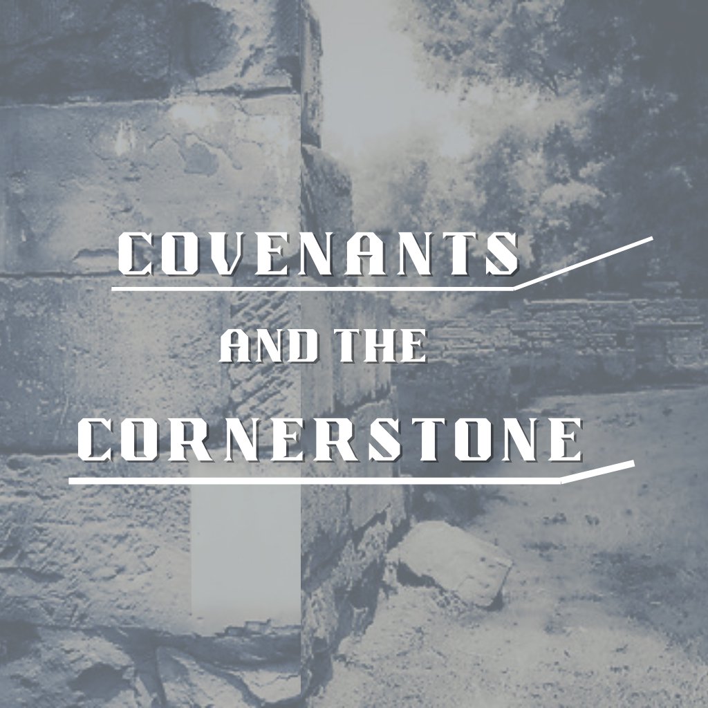 Covenants and the Cornerstone