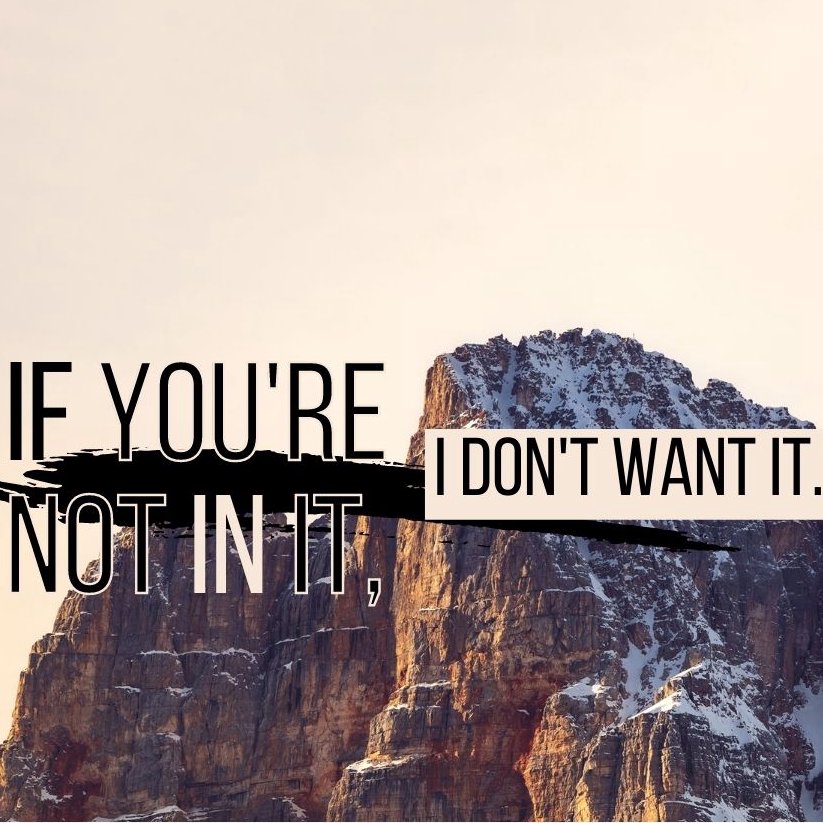 If You're not in it, I don't want it