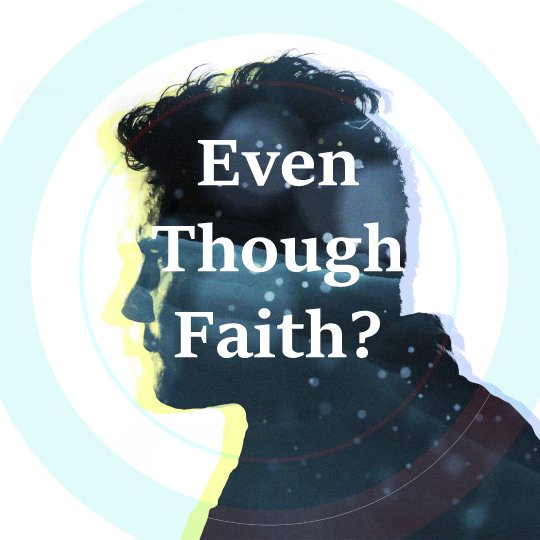 Even Though?