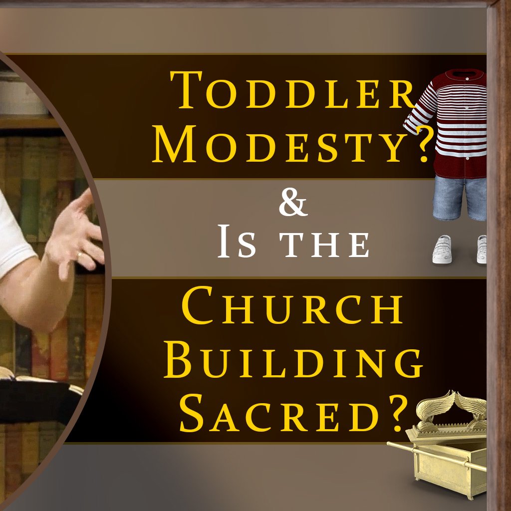 Toddler Modesty Dilemma and Is the Church Building Sacred? episode artwork