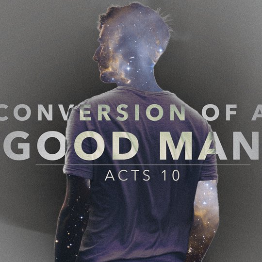 August 17, 2025 | Conversion of a Good Man - Acts 10 | John McMath