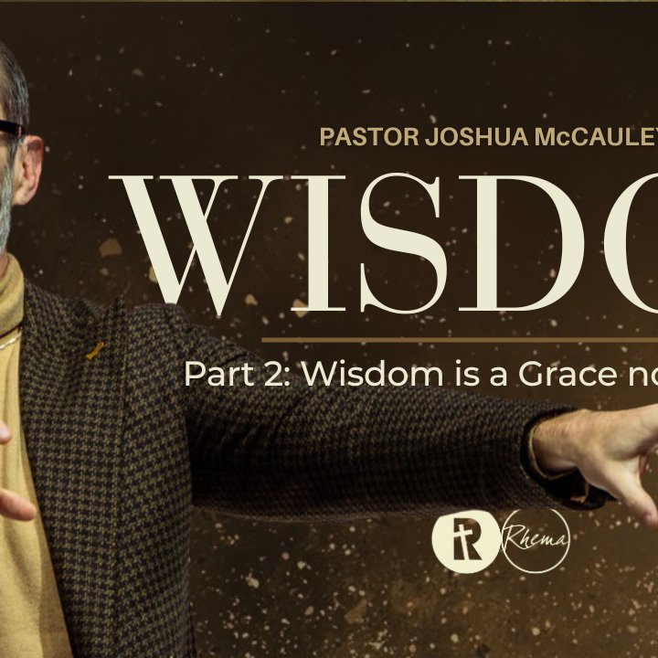 Wisdom | Wisdom is a Grace Not a Grind Part 2 | 27 July 2025 | Pastor Joshua McCauley