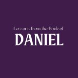 Lessons from the Book of Daniel - Week 13 Lessons from the Book of Daniel - Week 13