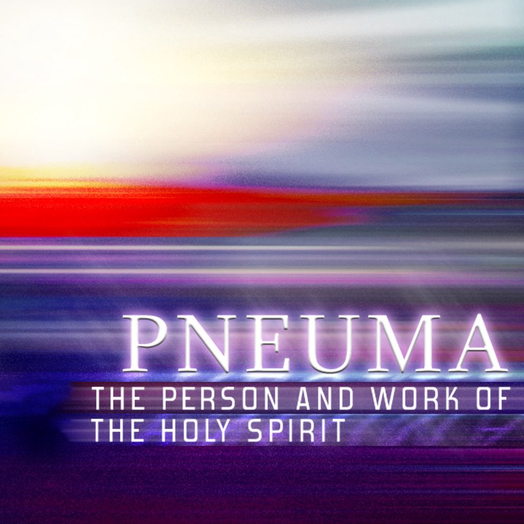 Pneuma – The Person and Work of the Holy Spirit
