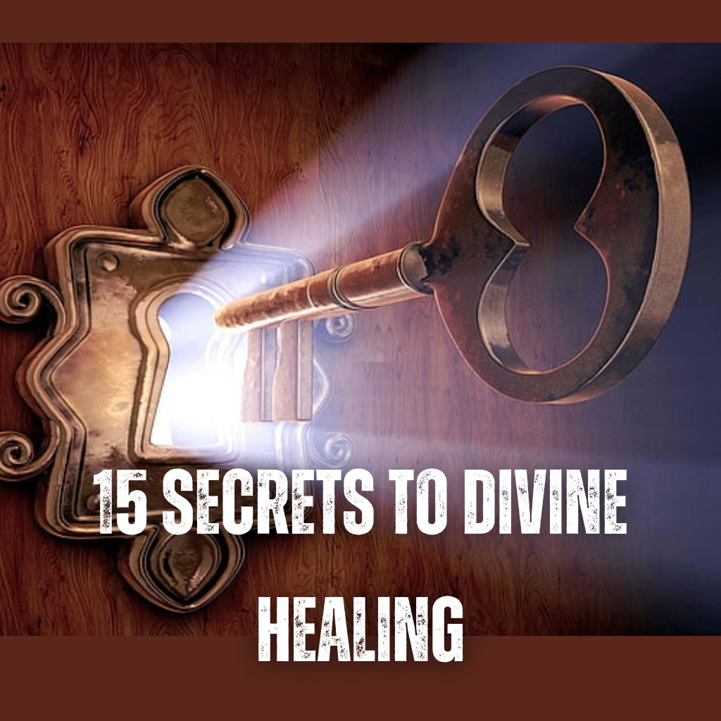 15 Secrets to Divine Healing