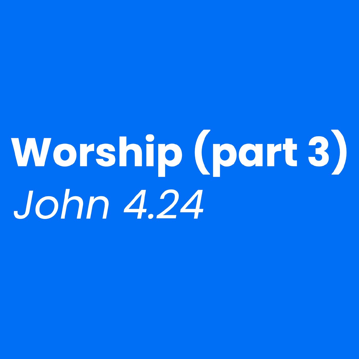 Worship - Part 3