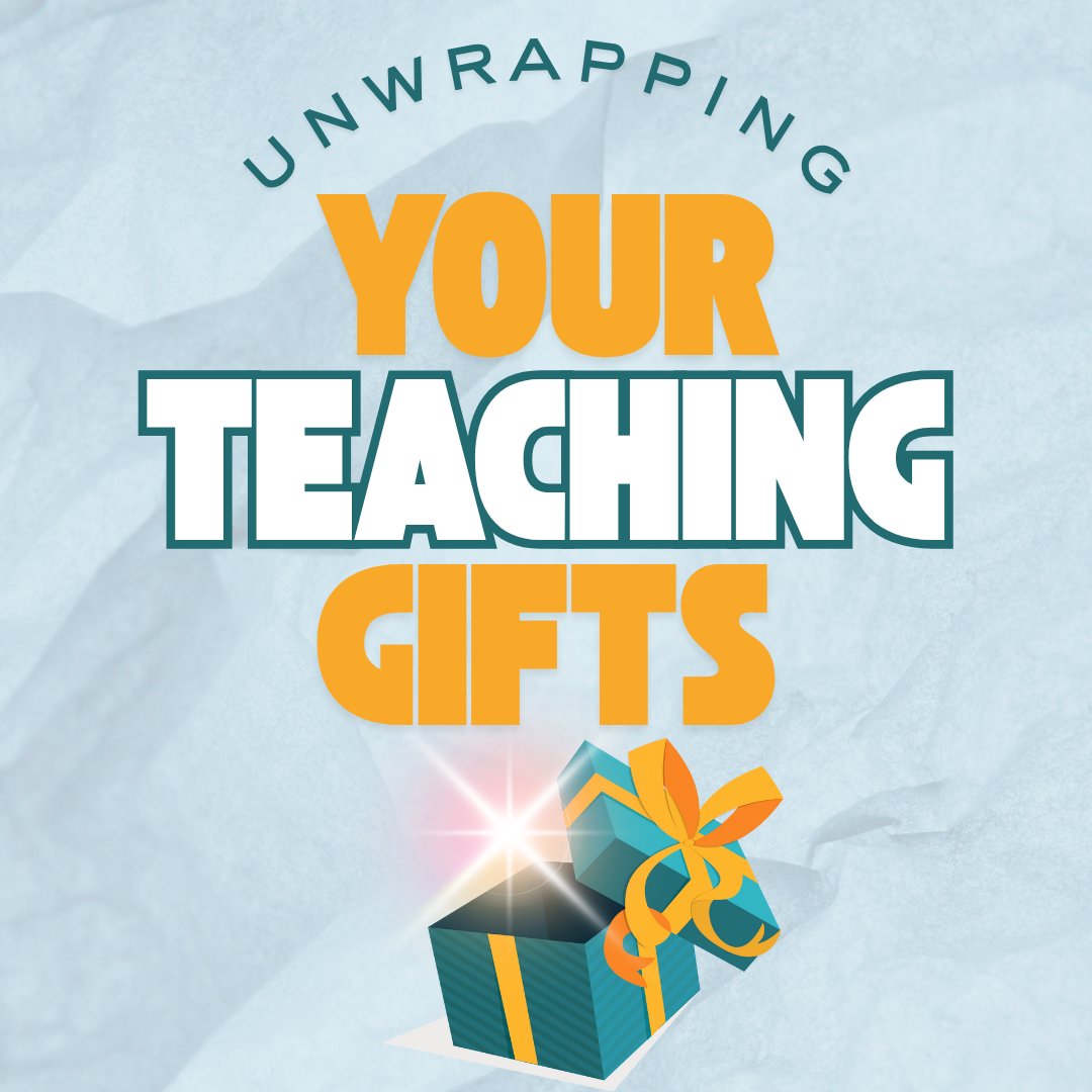 Unwrapping Your Teaching Gifts Unwrapping Your Teaching Gifts