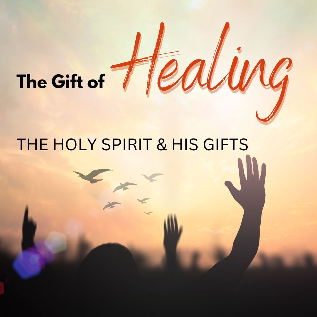 The Holy Spirit and His Gifts The Gift of Healings