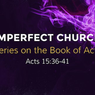 Acts 15:36-41 - "Imperfect Church" - November 12 2023 episode artwork