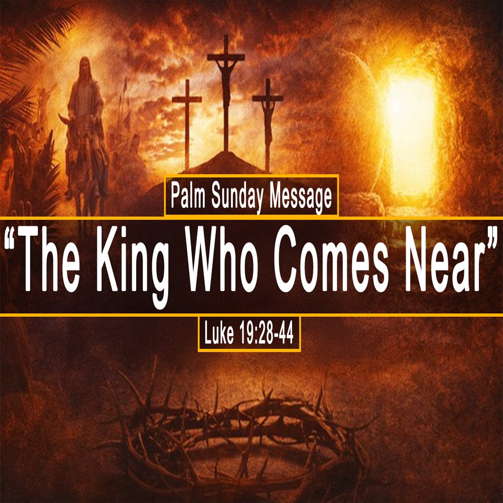 PALM SUNDAY MESSAGE - Luke 19:28-44, The King Who Comes Near episode artwork
