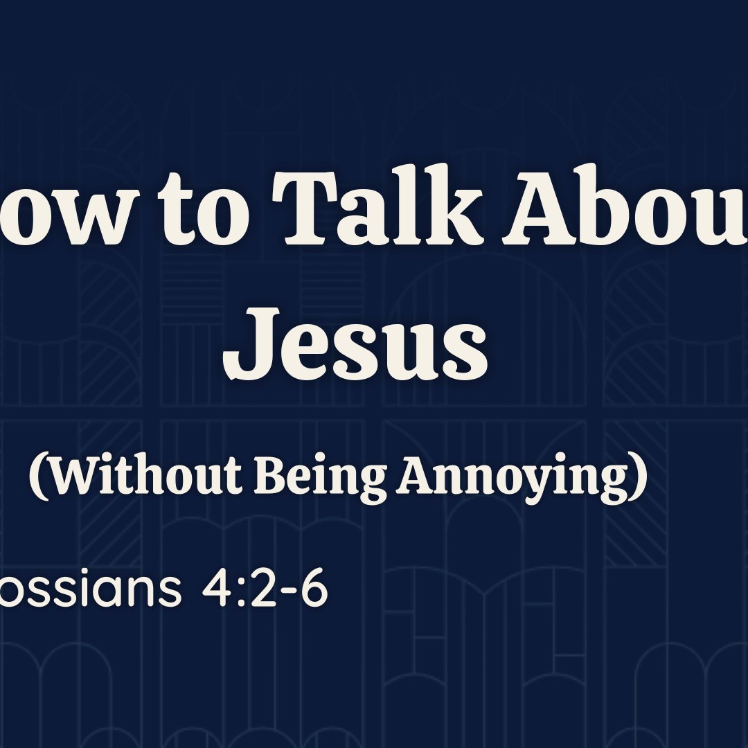 How to Talk About Jesus (Without Being Annoying) How to Talk About Jesus (Without Being Annoying)