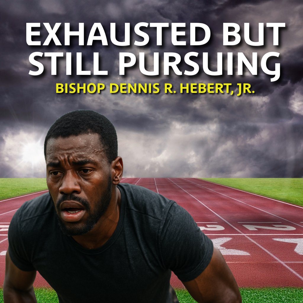 Exhausted But Still Pursuing | Bishop Dennis R. Hebert, Jr.