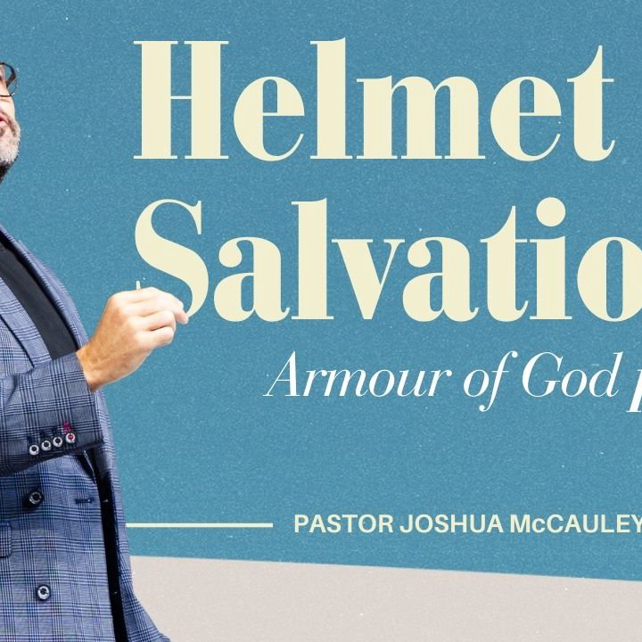 The Helmet of Salvation (Prt 6) | Armour of God | 23 November 2025 | Pastor Joshua McCauley