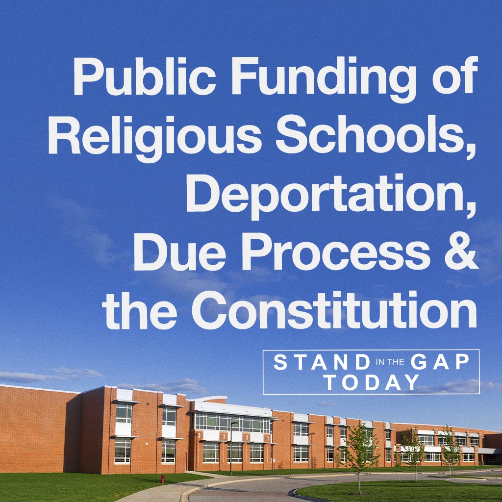 6/5/25 - Public Funding of Religious Schools, Deportation, Due Process, & The Constitution