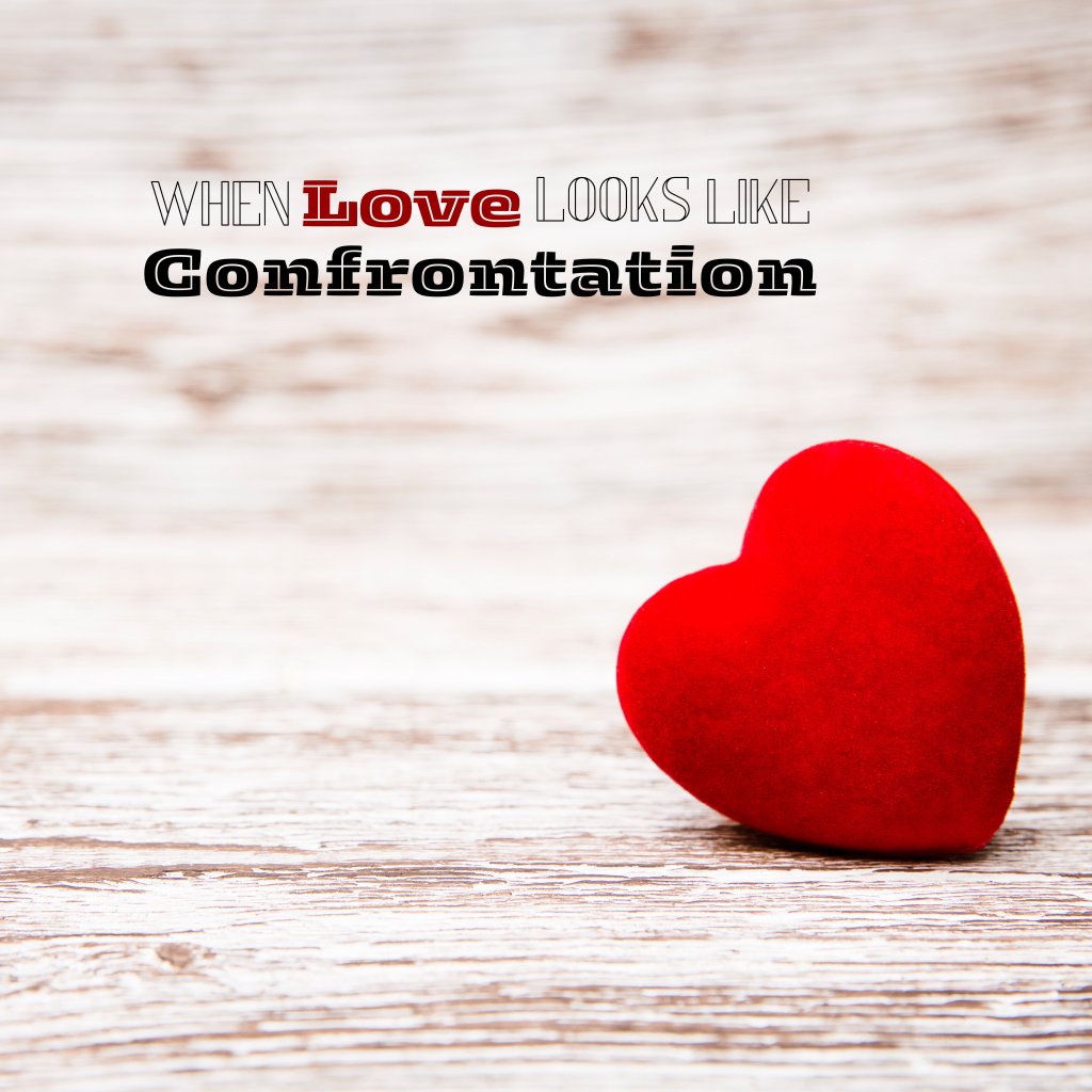 When Love Looks Like Confrontation