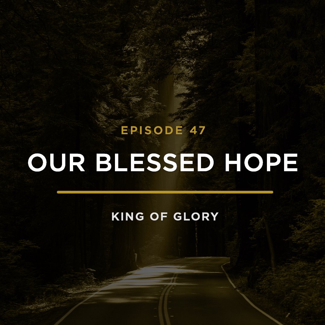 Our Blessed Hope // KING OF GLORY with JEFF HENDERSON