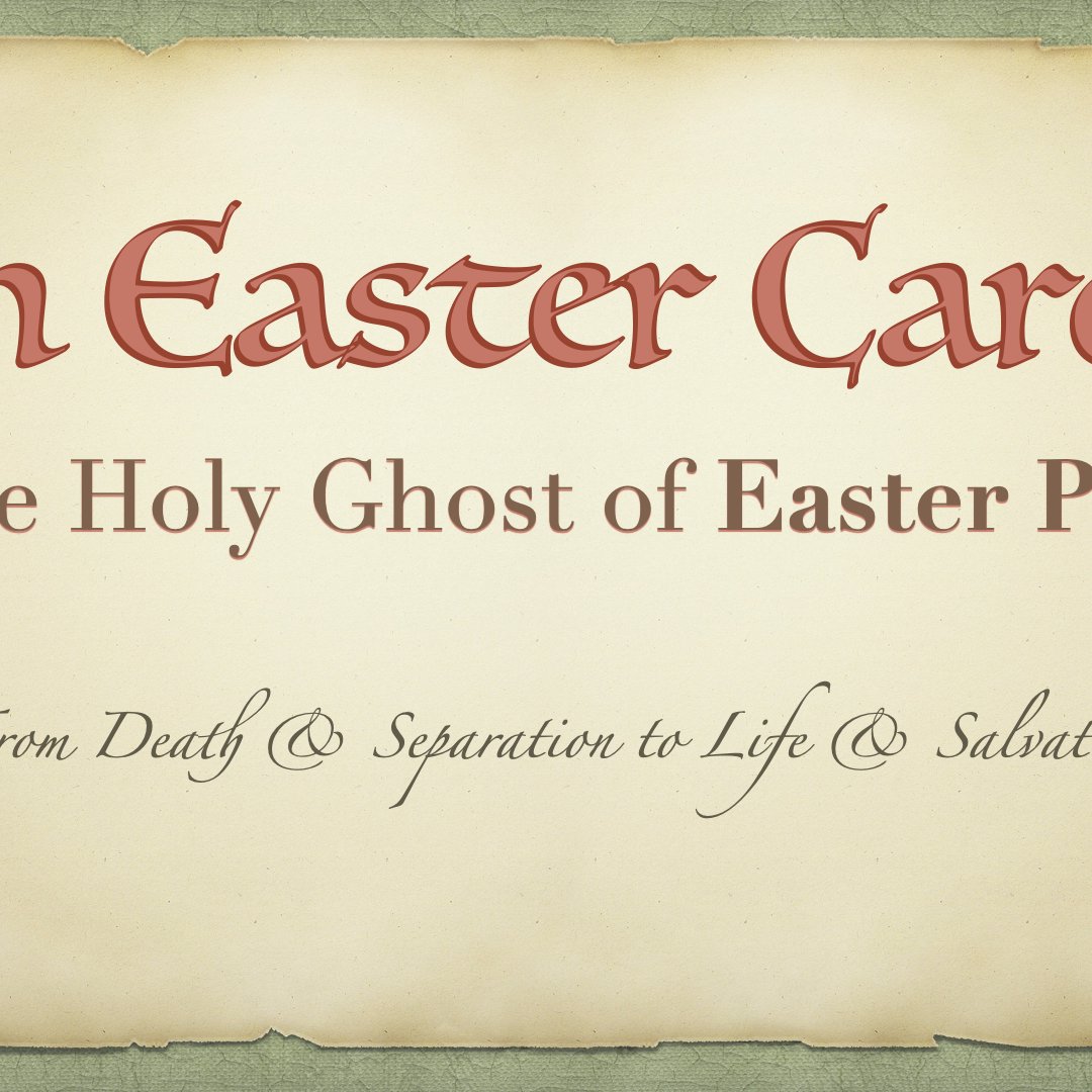 The Holy Ghost of Easter Past -  From Death & Separation to Life & Salvation