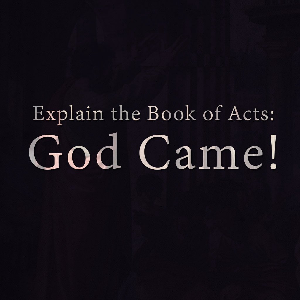 Explain the Book of Acts: God Came! episode artwork