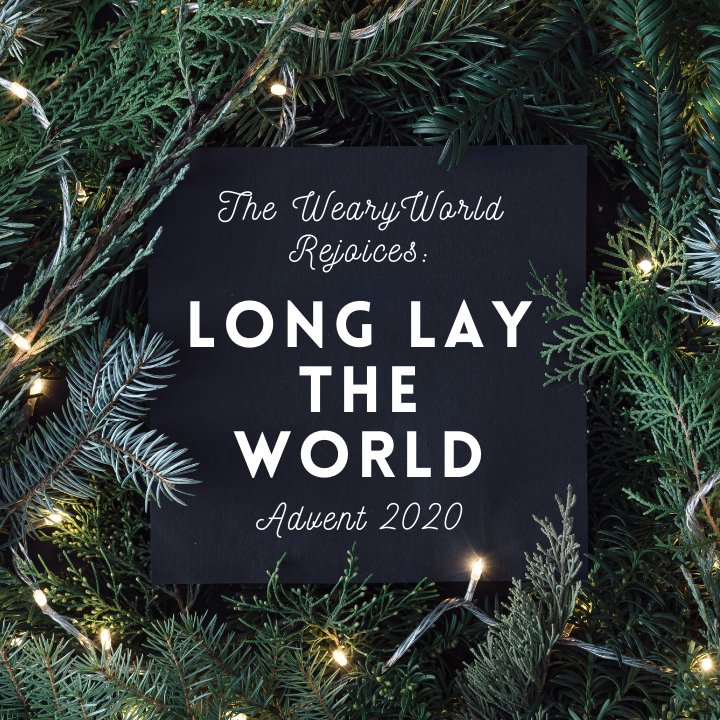 The Weary World Rejoices: Long Lay the World