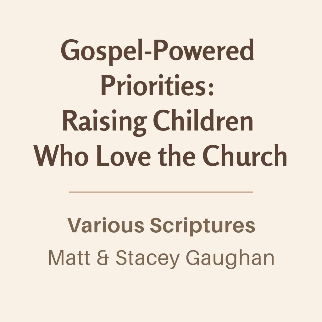 Breakout 1: Gospel-Powered Priorities: Raising Children Who Love the Church episode artwork