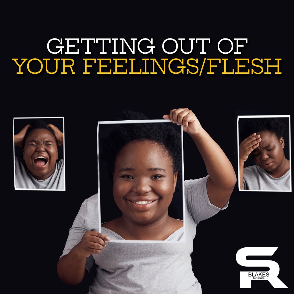 Getting Out of Your Feelings-Flesh | Bishop Samuel R. Blakes