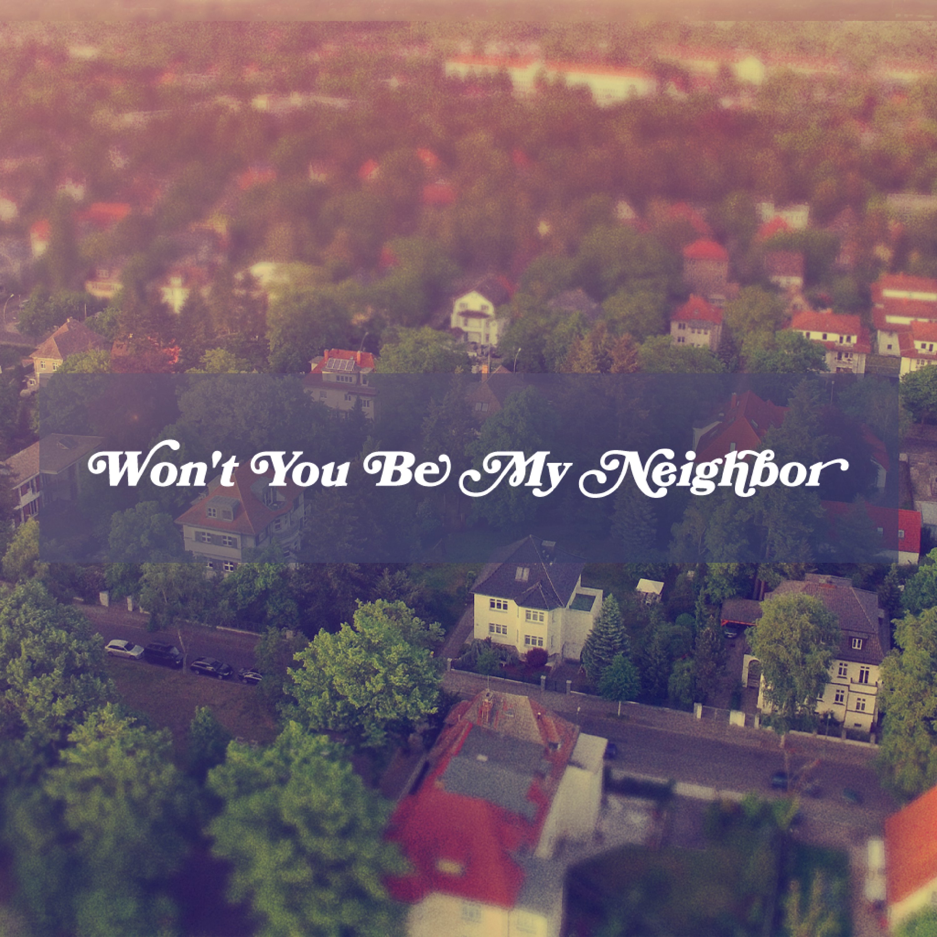 Won't You Be My Neighbor