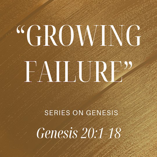 Genesis 20:1-18 - "Growing Failure" - May 11, 2025 episode artwork
