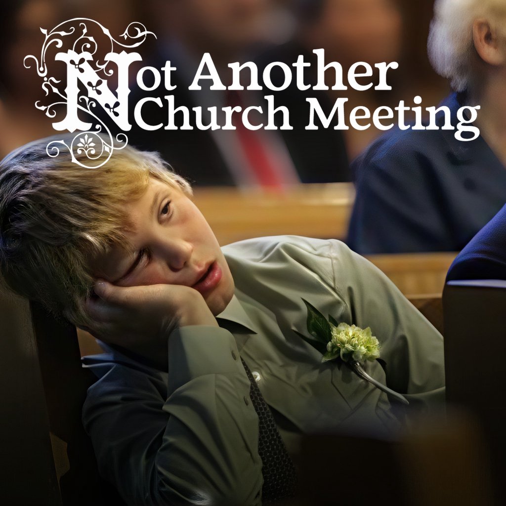 Not Another Church Meeting