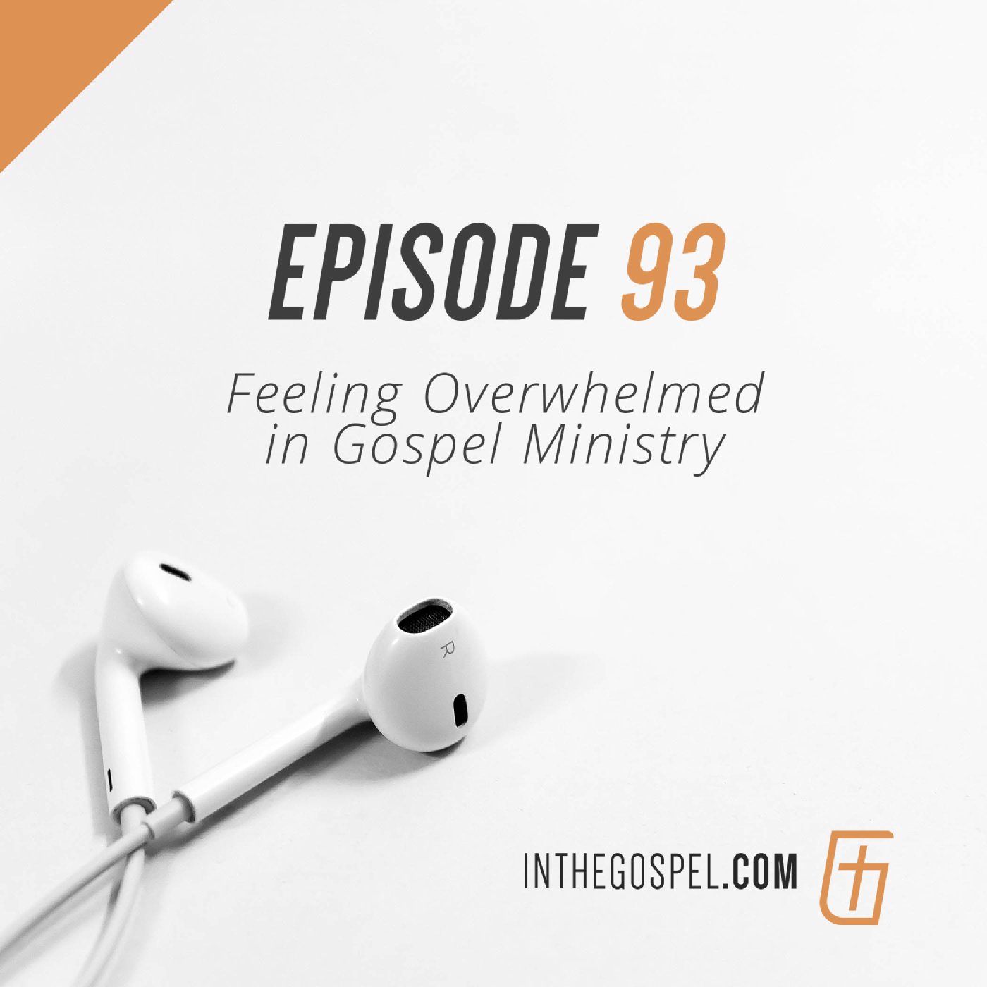 Episode 93: Feeling Overwhelmed in Gospel Ministry