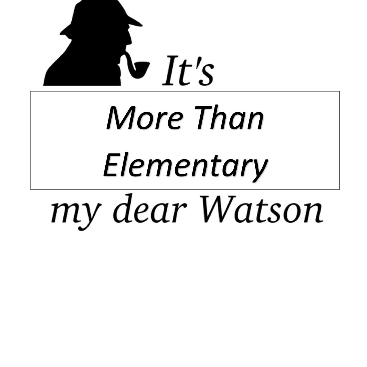It\'s MORE than Elementary, My Dear Watson