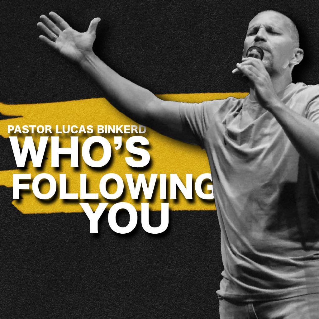 Who's Following You | Pastor Lucas Binkerd