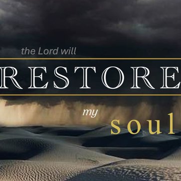 The Lord Will Restore My Soul