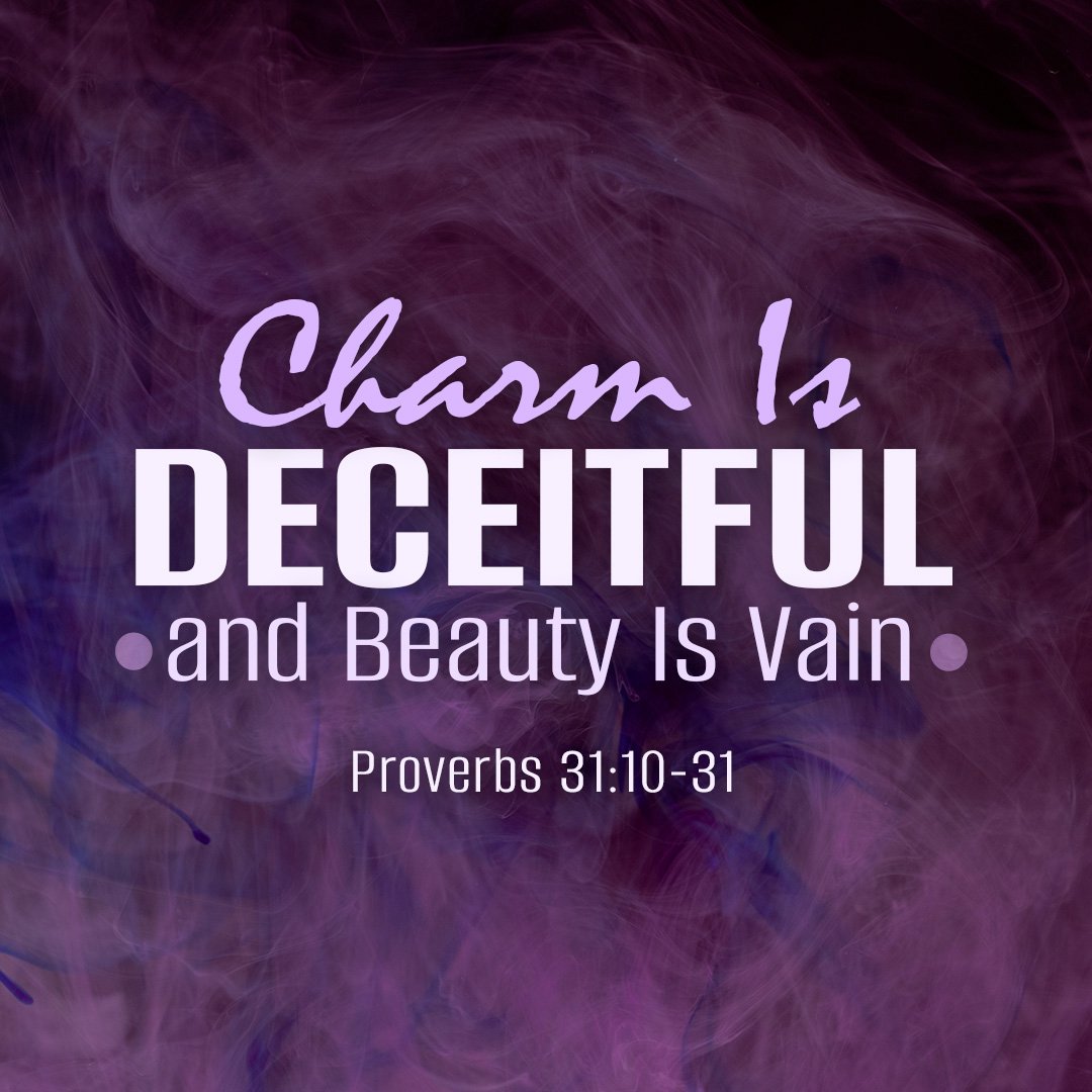 Charm Is Deceitful, and Beauty Is Vain