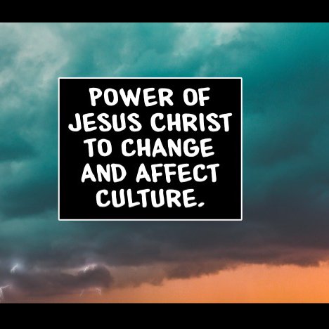 Power of Jesus Christ to Change and Affect Culture episode artwork