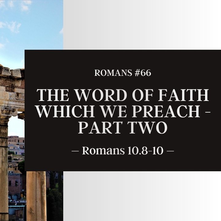 The Word of Faith Which We Preach - Part Two | Romans #66 episode artwork