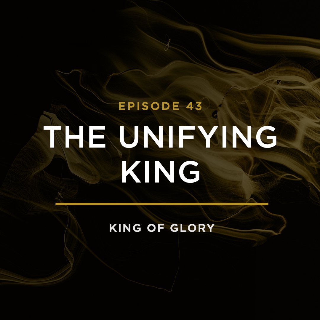 The Unifying King // KING OF GLORY with JEFF HENDERSON