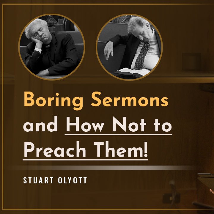 Boring Sermons – and How Not to Preach Them!