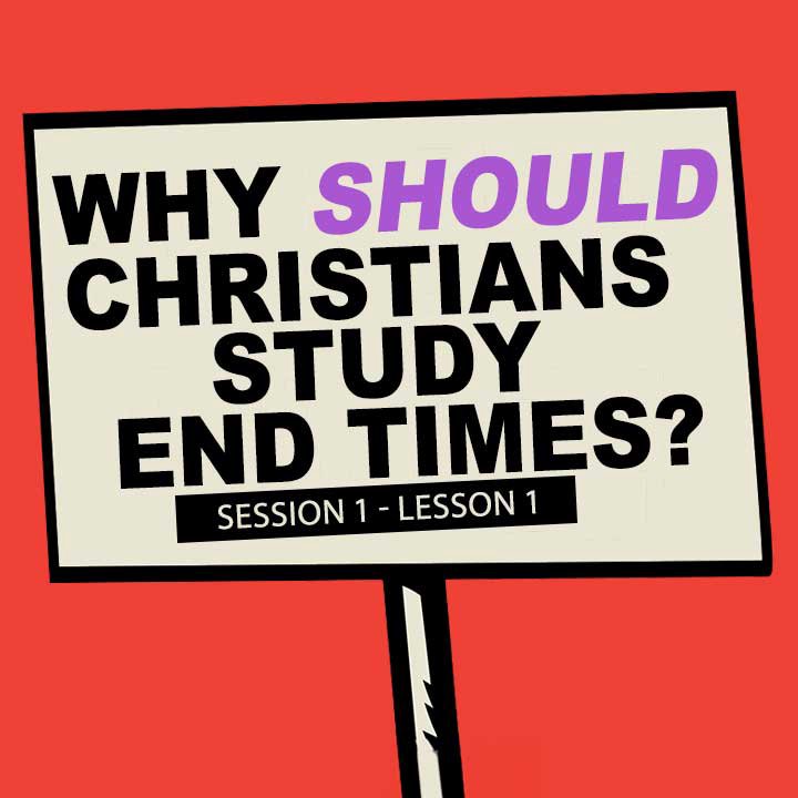 Why SHOULD Christians Study End Times?