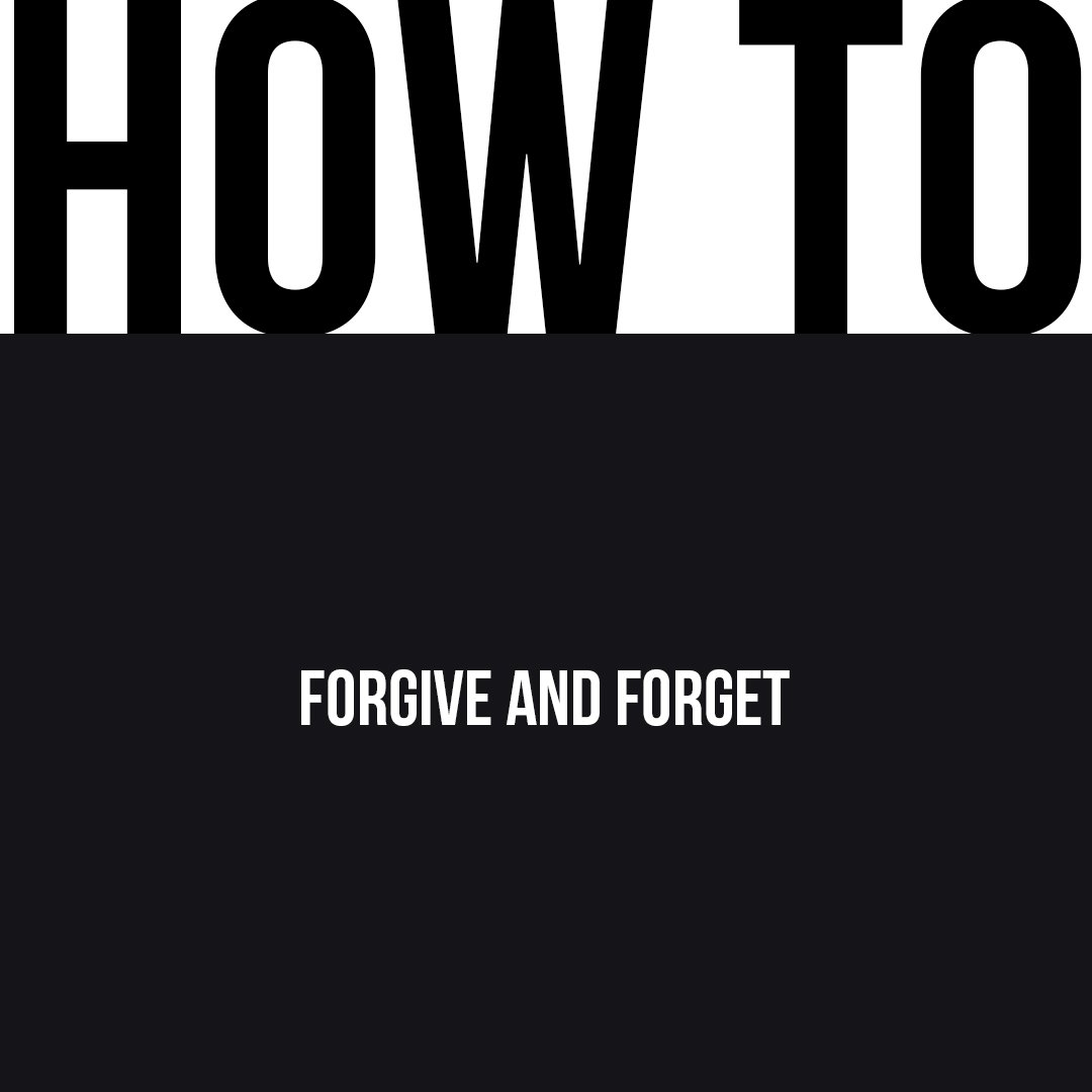 How to Forgive and Forget