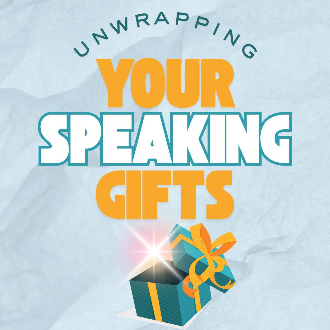 Unwrapping Your Speaking Gifts Unwrapping Your Speaking Gifts