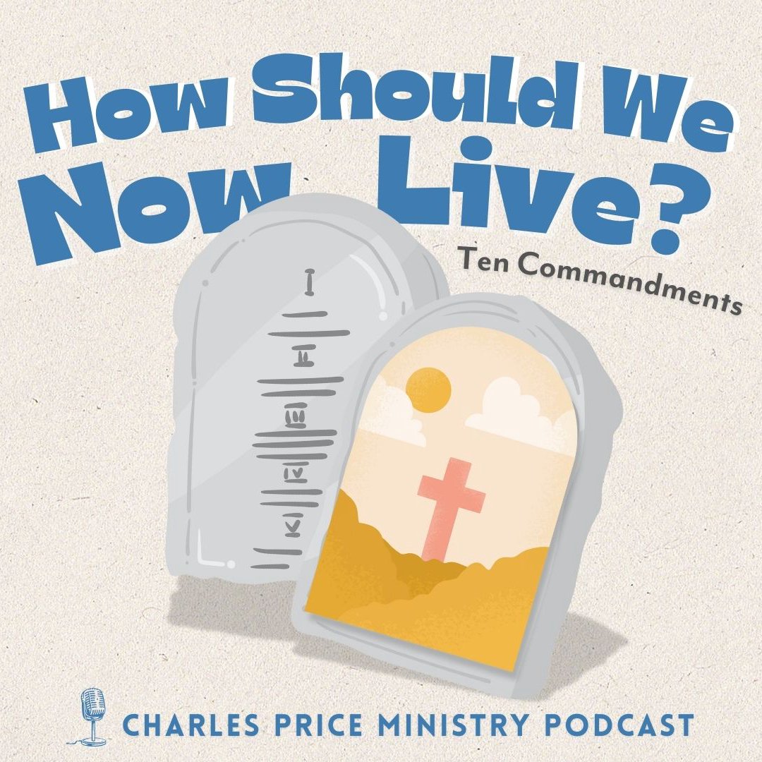 How Should We Now Live - Ten Commandments | Charles Price Ministry Podcast