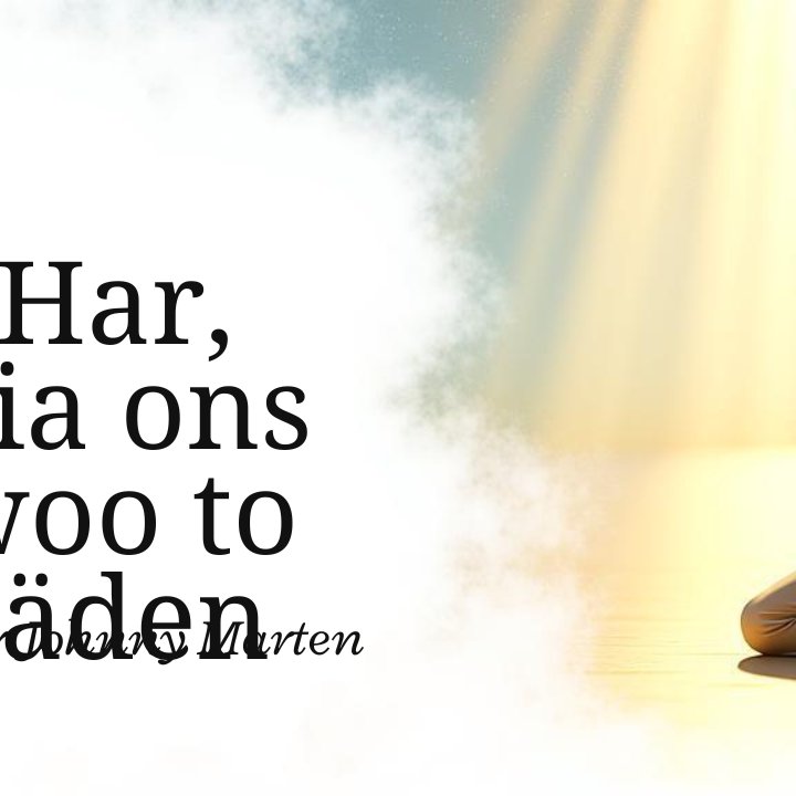 Har, lia ons woo to bäden - Pastor Johnny Marten