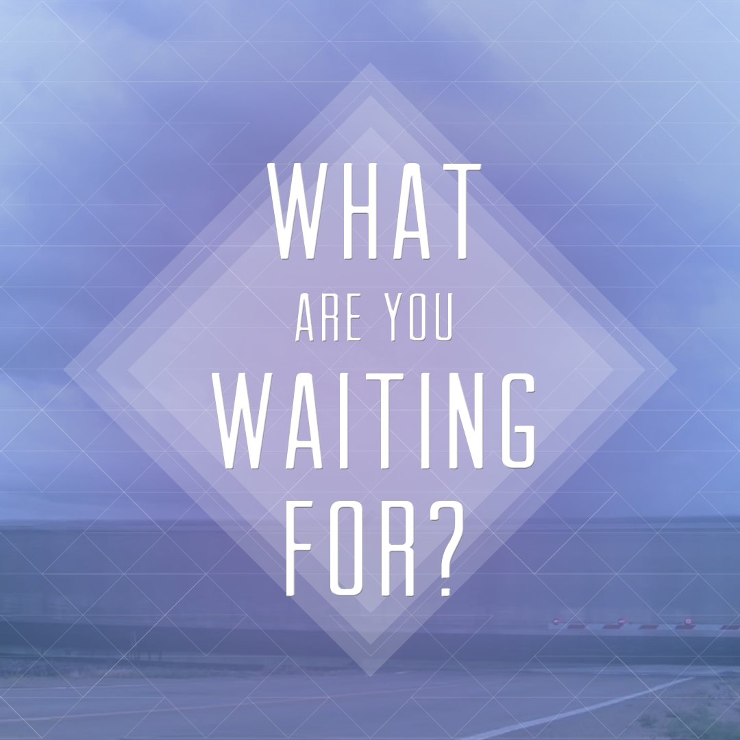 What Are You Waiting For?